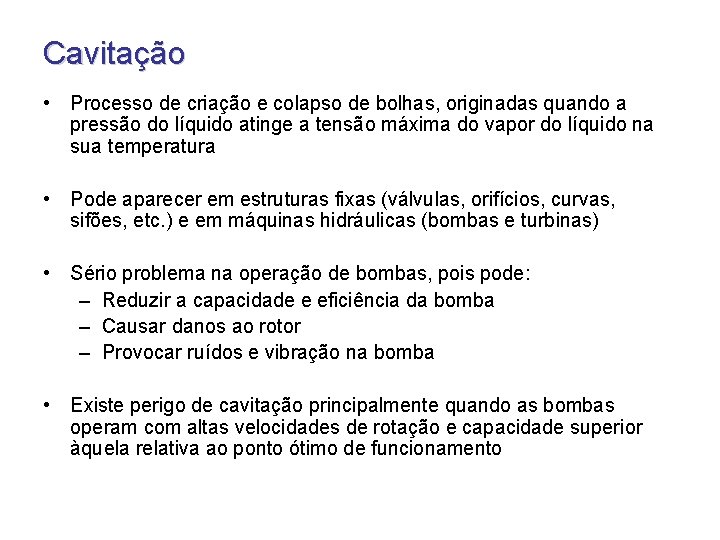 Cavitação • Processo de criação e colapso de bolhas, originadas quando a pressão do