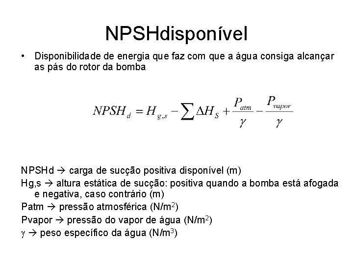 NPSHdisponível • Disponibilidade de energia que faz com que a água consiga alcançar as