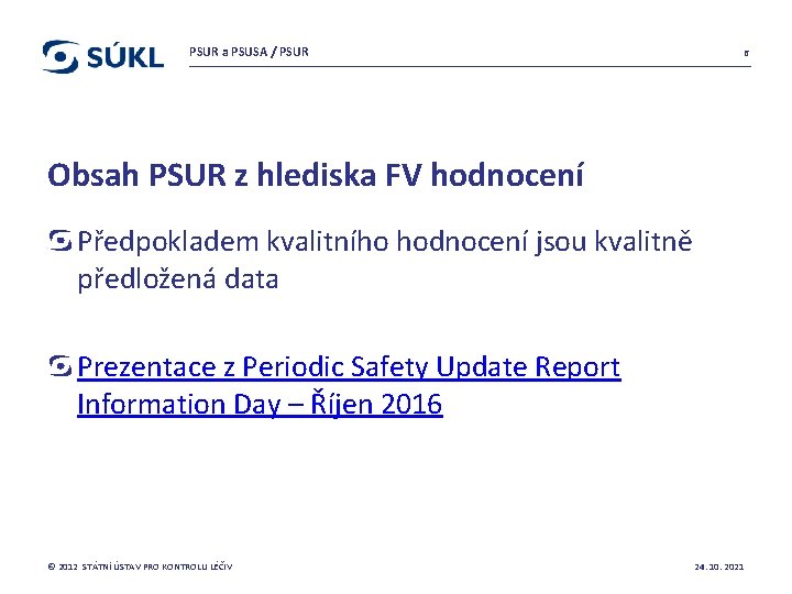 PSUR a PSUSA / PSUR 6 Obsah PSUR z hlediska FV hodnocení Předpokladem kvalitního