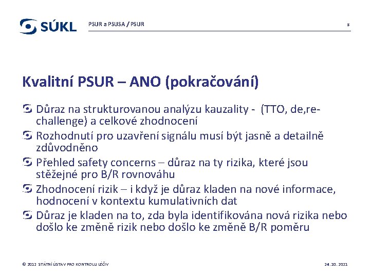 PSUR a PSUSA / PSUR 8 Kvalitní PSUR – ANO (pokračování) Důraz na strukturovanou