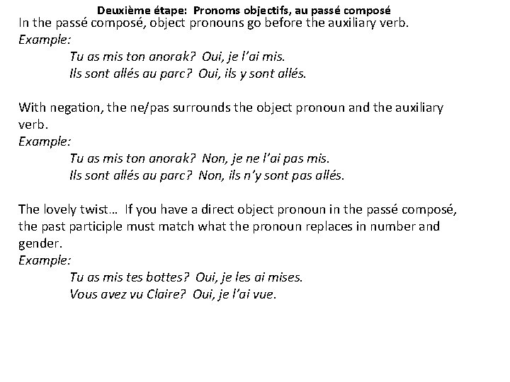 Deuxième étape: Pronoms objectifs, au passé composé In the passé composé, object pronouns go