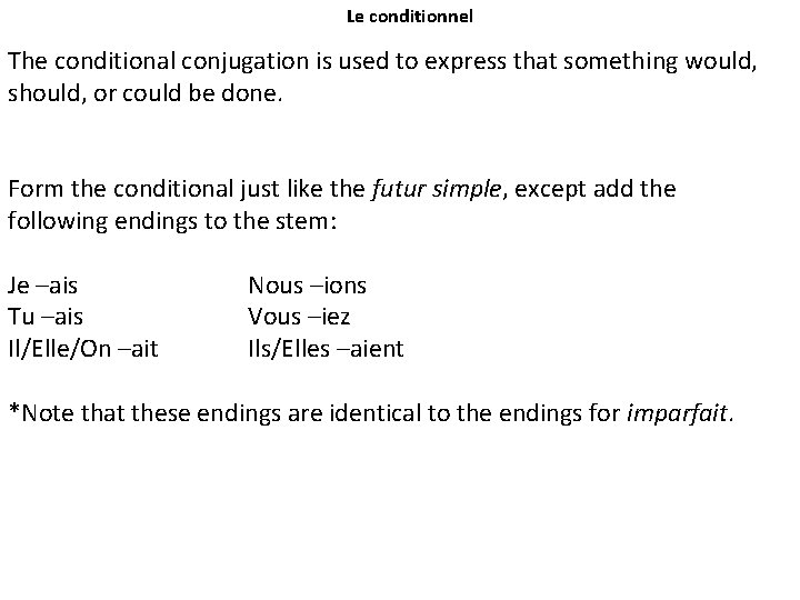 Le conditionnel The conditional conjugation is used to express that something would, should, or