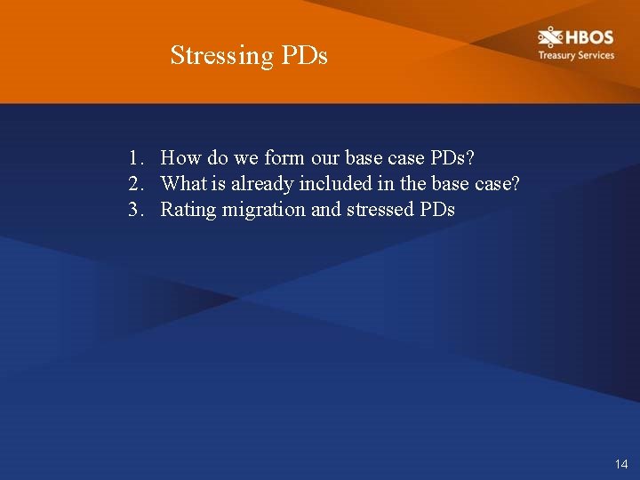 Stressing PDs 1. How do we form our base case PDs? 2. What is