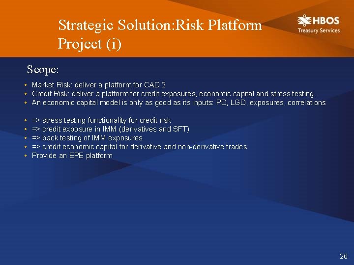Strategic Solution: Risk Platform Project (i) Scope: • Market Risk: deliver a platform for