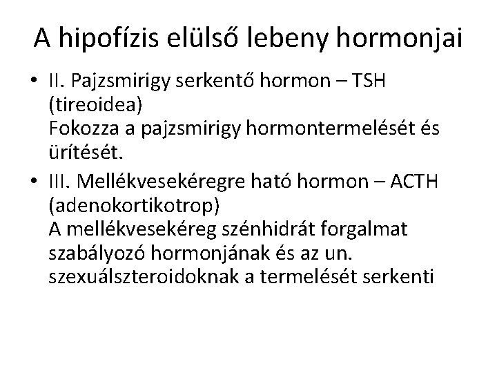 A hipofízis elülső lebeny hormonjai • II. Pajzsmirigy serkentő hormon – TSH (tireoidea) Fokozza