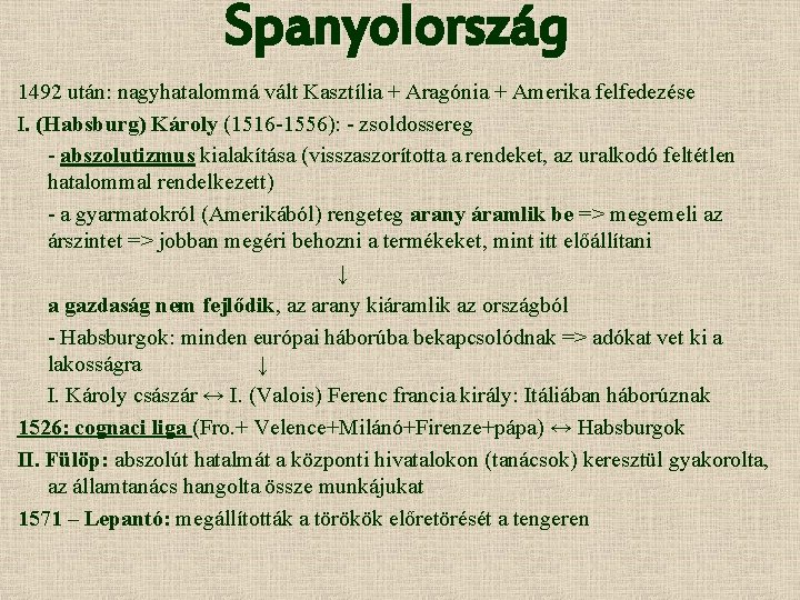 Spanyolország 1492 után: nagyhatalommá vált Kasztília + Aragónia + Amerika felfedezése I. (Habsburg) Károly