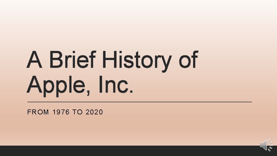 A Brief History of Apple, Inc. FROM 1976 TO 2020 