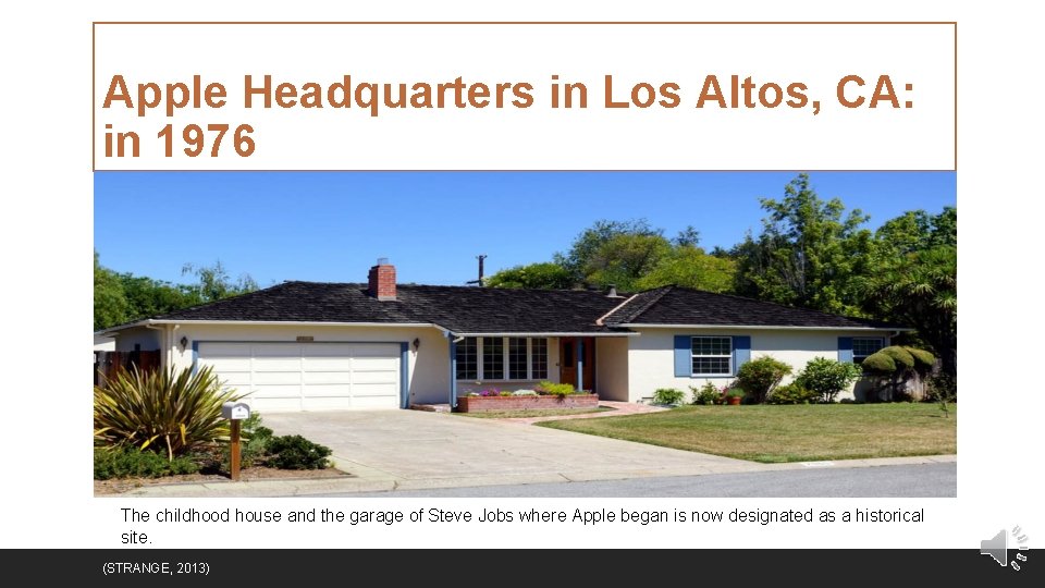 Apple Headquarters in Los Altos, CA: in 1976 The childhood house and the garage