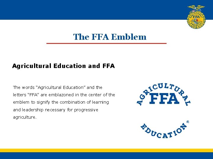 The FFA Emblem Agricultural Education and FFA The words “Agricultural Education” and the letters