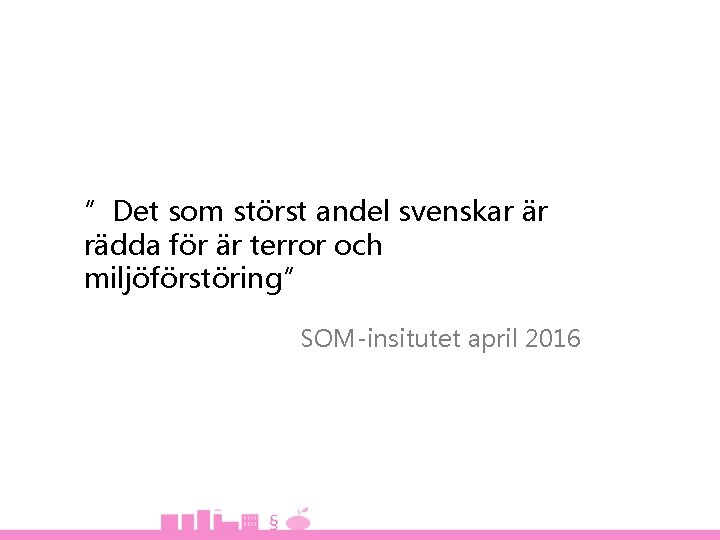 ”Det som störst andel svenskar är rädda för är terror och miljöförstöring” SOM-insitutet april