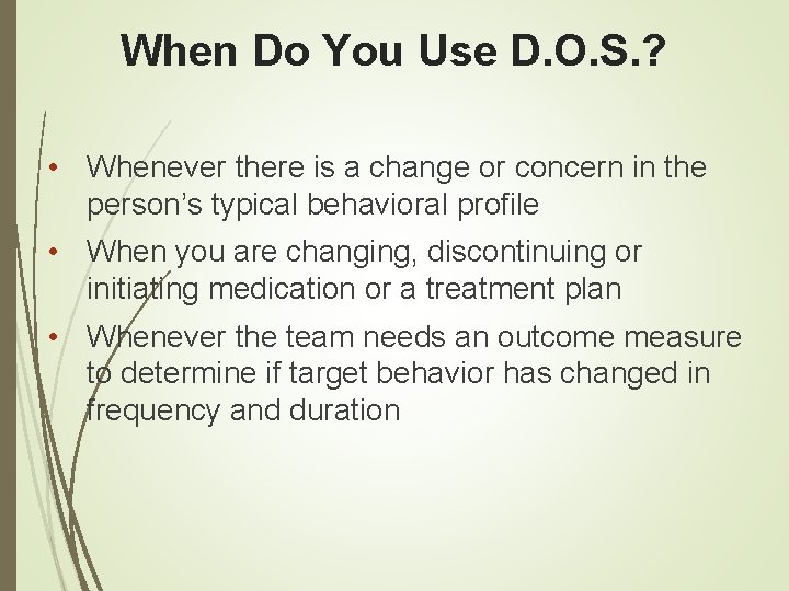 When Do You Use D. O. S. ? • Whenever there is a change