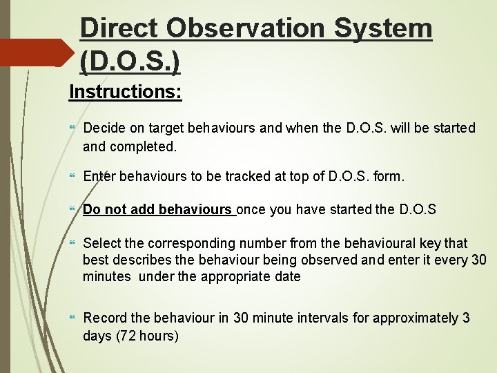 Direct Observation System (D. O. S. ) Instructions: Decide on target behaviours and when