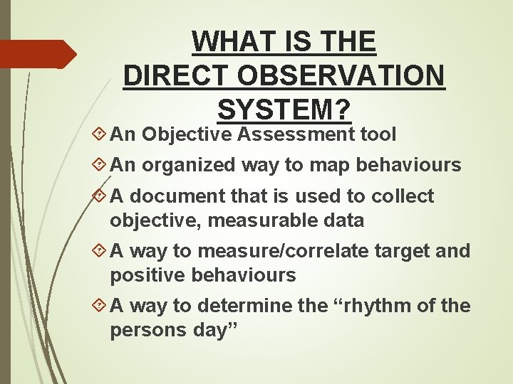 WHAT IS THE DIRECT OBSERVATION SYSTEM? An Objective Assessment tool An organized way to