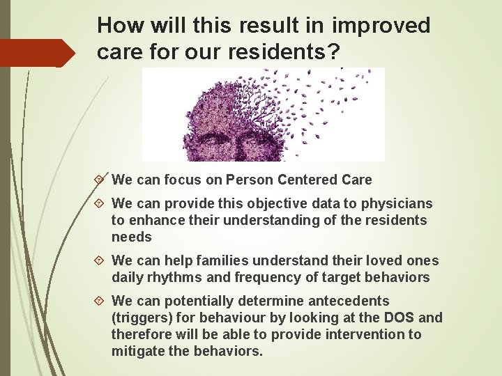 How will this result in improved care for our residents? We can focus on