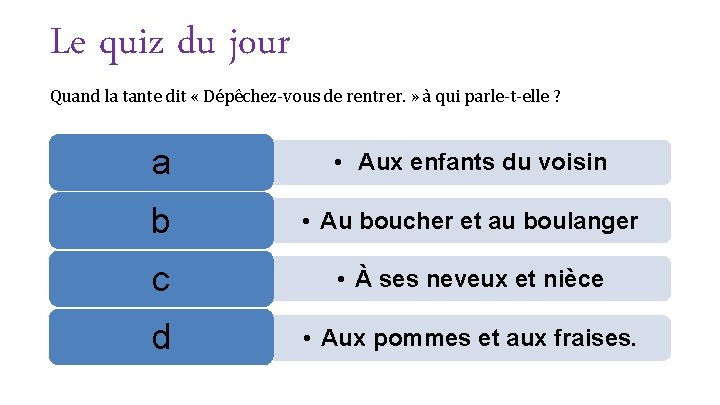 Le quiz du jour Quand la tante dit « Dépêchez-vous de rentrer. » à