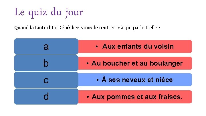 Le quiz du jour Quand la tante dit « Dépêchez-vous de rentrer. » à