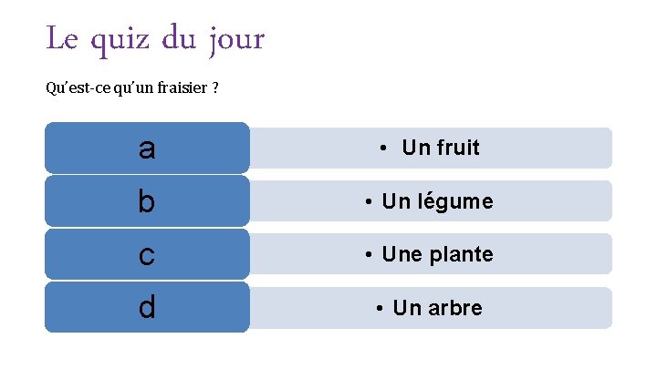 Le quiz du jour Qu’est-ce qu’un fraisier ? a • Un fruit b •