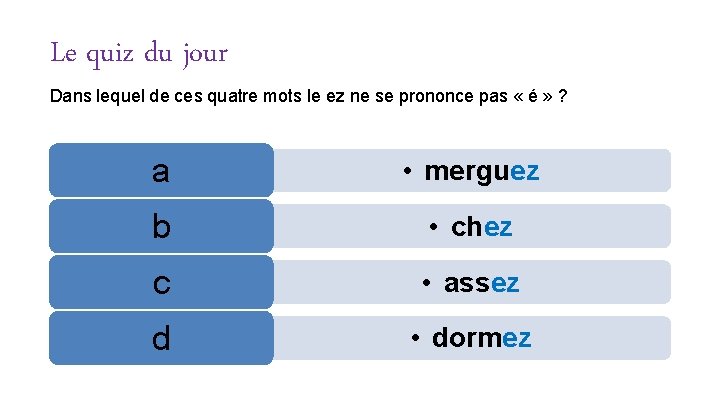 Le quiz du jour Dans lequel de ces quatre mots le ez ne se