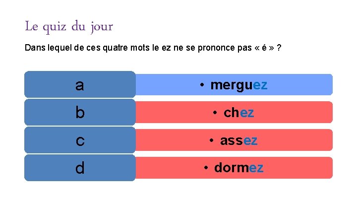 Le quiz du jour Dans lequel de ces quatre mots le ez ne se