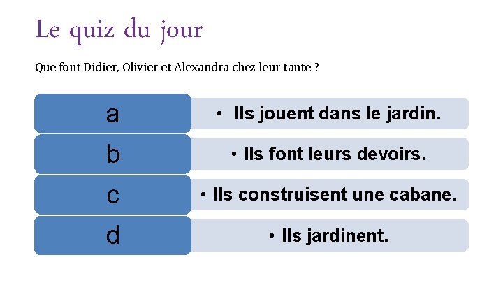 Le quiz du jour Que font Didier, Olivier et Alexandra chez leur tante ?