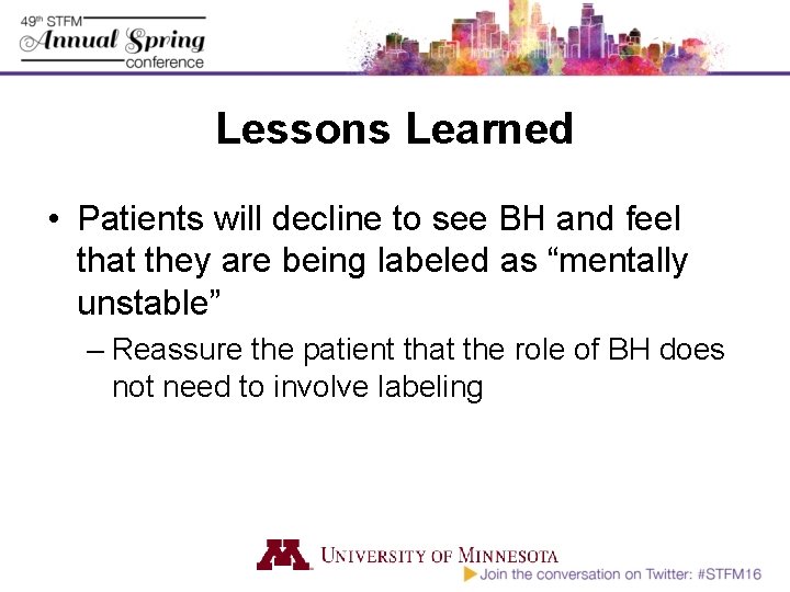 Lessons Learned • Patients will decline to see BH and feel that they are