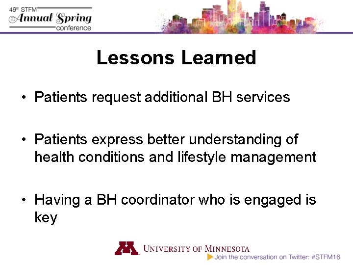 Lessons Learned • Patients request additional BH services • Patients express better understanding of