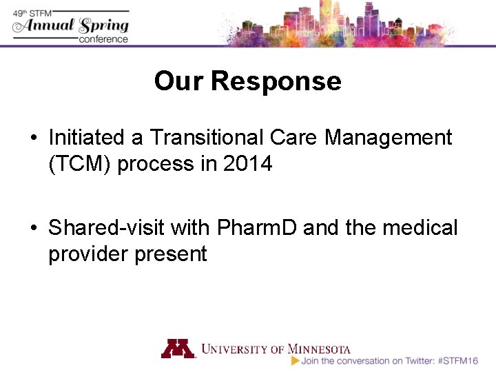 Our Response • Initiated a Transitional Care Management (TCM) process in 2014 • Shared-visit