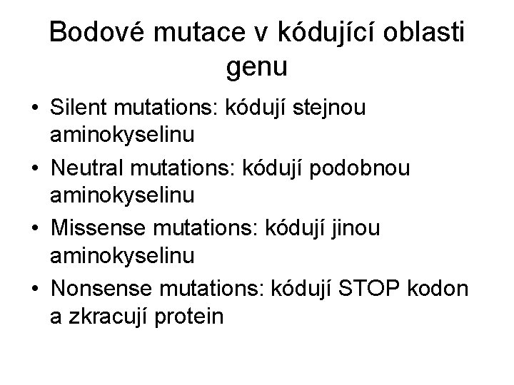 Bodové mutace v kódující oblasti genu • Silent mutations: kódují stejnou aminokyselinu • Neutral