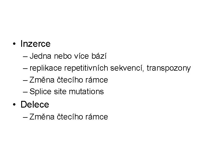  • Inzerce – Jedna nebo více bází – replikace repetitivních sekvencí, transpozony –