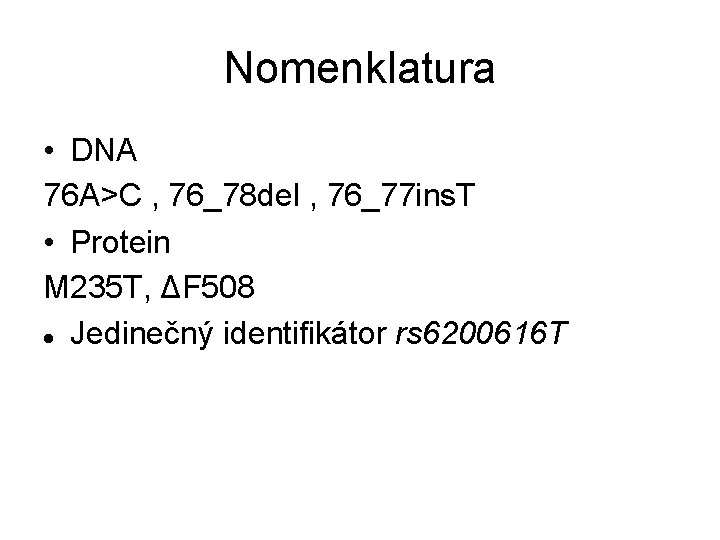 Nomenklatura • DNA 76 A>C , 76_78 del , 76_77 ins. T • Protein