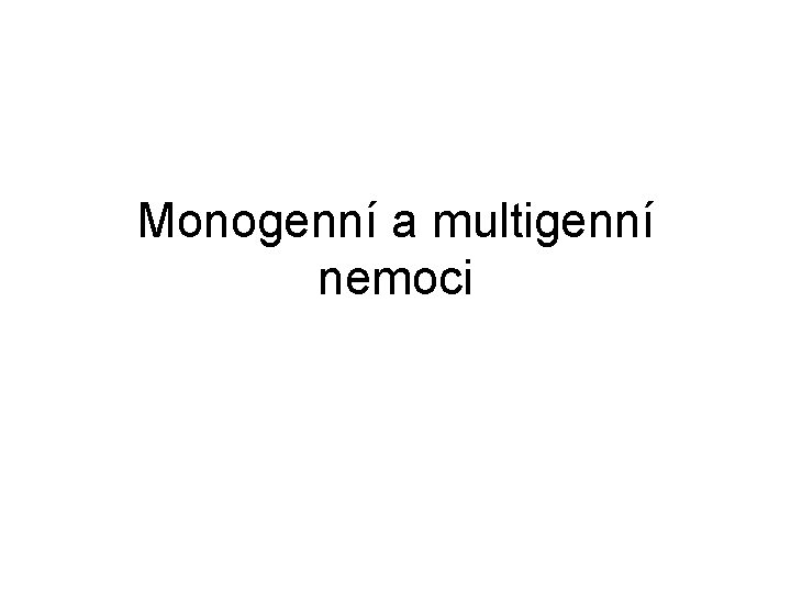Monogenní a multigenní nemoci 