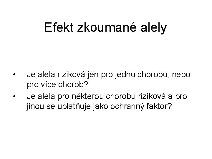 Efekt zkoumané alely • • Je alela riziková jen pro jednu chorobu, nebo pro