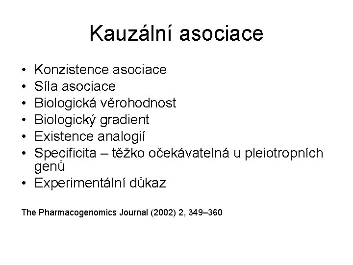 Kauzální asociace • • • Konzistence asociace Síla asociace Biologická věrohodnost Biologický gradient Existence