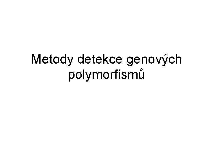 Metody detekce genových polymorfismů 