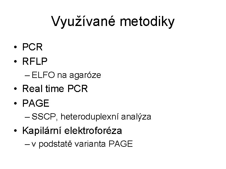 Využívané metodiky • PCR • RFLP – ELFO na agaróze • Real time PCR