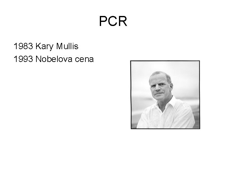 PCR 1983 Kary Mullis 1993 Nobelova cena 