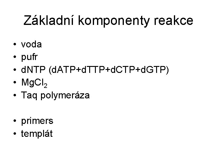 Základní komponenty reakce • • • voda pufr d. NTP (d. ATP+d. TTP+d. CTP+d.