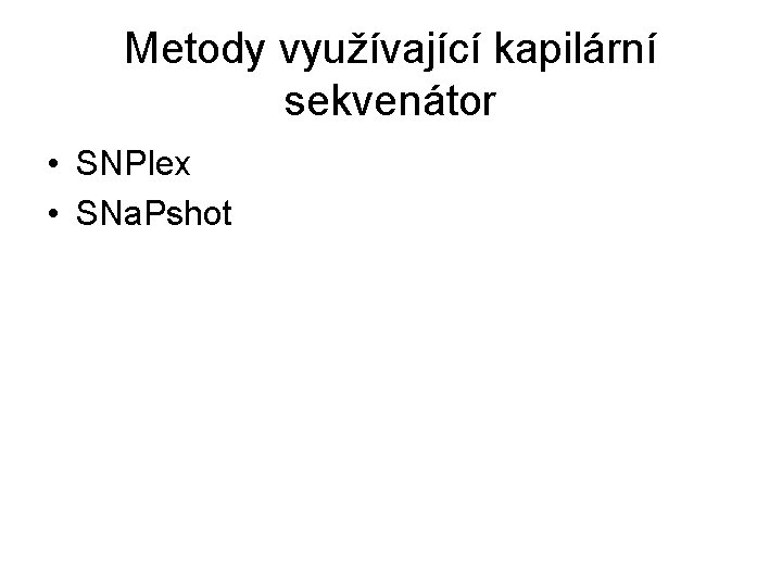 Metody využívající kapilární sekvenátor • SNPlex • SNa. Pshot 