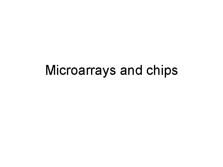 Microarrays and chips 