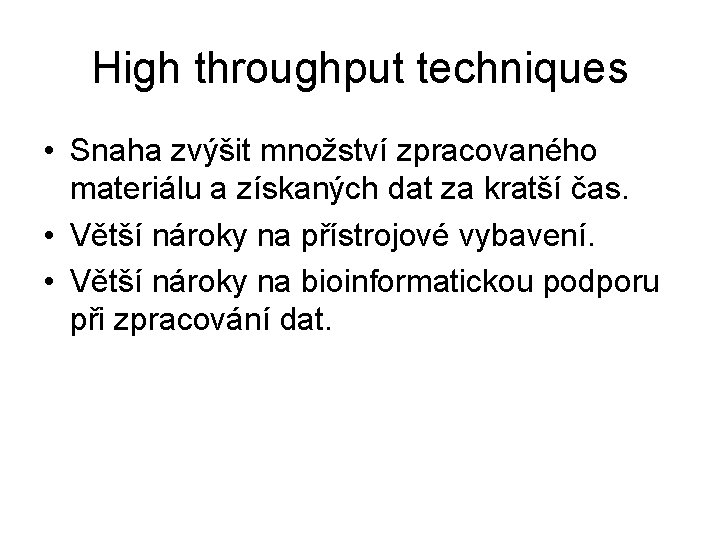 High throughput techniques • Snaha zvýšit množství zpracovaného materiálu a získaných dat za kratší