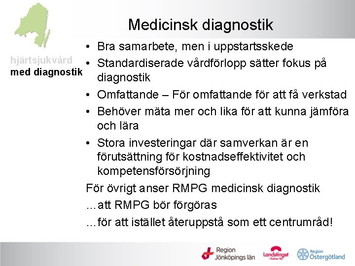 Medicinsk diagnostik • Bra samarbete, men i uppstartsskede hjärtsjukvård • Standardiserade vårdförlopp sätter fokus