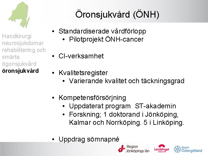 Öronsjukvård (ÖNH) Handkirurgi neurosjukdomar rehabilitering och smärta ögonsjukvård öronsjukvård • Standardiserade vårdförlopp • Pilotprojekt