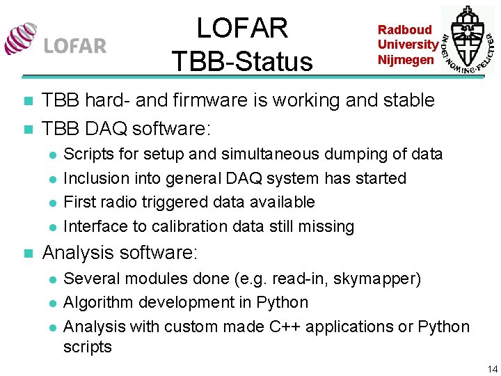 LOFAR TBB-Status n n TBB hard- and firmware is working and stable TBB DAQ