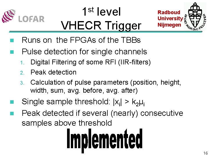 1 st level VHECR Trigger n n Runs on the FPGAs of the TBBs