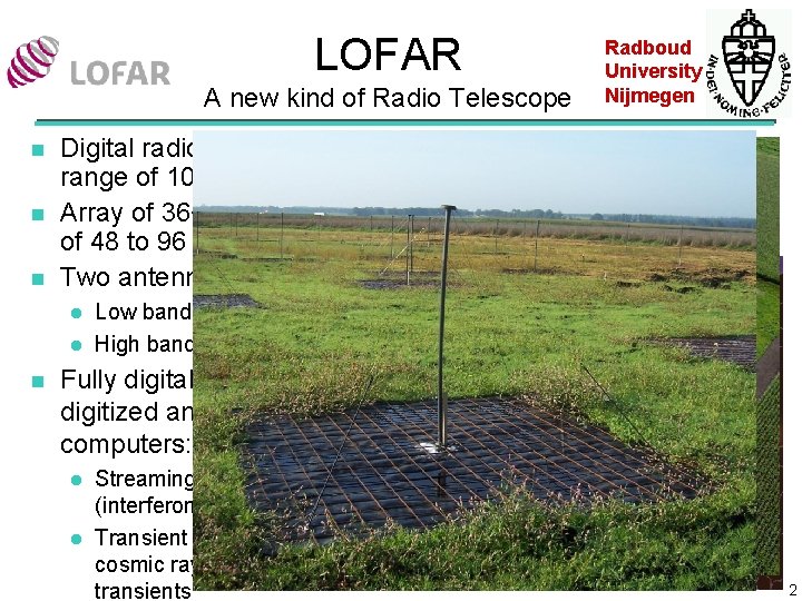 LOFAR A new kind of Radio Telescope n n n Digital radio interferometer for