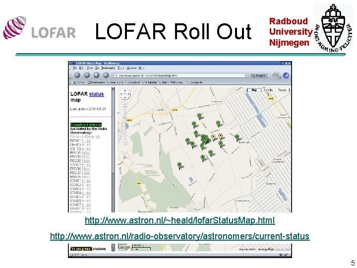 LOFAR Roll Out Radboud University Nijmegen http: //www. astron. nl/~heald/lofar. Status. Map. html http: