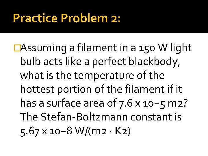 Practice Problem 2: �Assuming a filament in a 150 W light bulb acts like