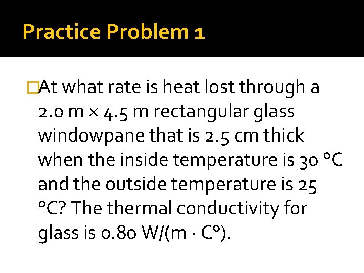 Practice Problem 1 �At what rate is heat lost through a 2. 0 m