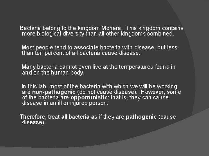 Bacteria belong to the kingdom Monera. This kingdom contains more biological diversity than all