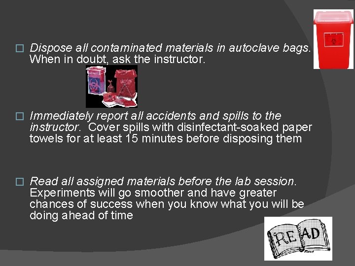 � Dispose all contaminated materials in autoclave bags. When in doubt, ask the instructor.